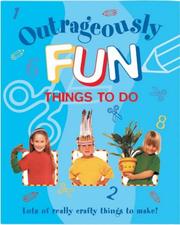 Cover of: Outrageously Fun Things to Do (Outrageously...) by Editors of Southwater