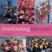 Cover of: Everlasting Blooms: Beautiful Arrangements and Displays With Dried Flowers