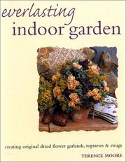 Cover of: Everlasting indoor garden: creating original dried flower garlands, topiaries & swags