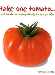 Cover of: Take One Tomato: And Create an Unforgettable Taste Sensation
