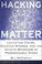Cover of: Hacking Matter