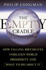 Cover of: THE EMPTY CRADLE: How Falling Birthrates Threaten World Prosperity And What to Do About It