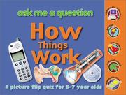 Cover of: How Things Work: Ask Me a Question: A Picture Flip Quiz for 5-7 Year Olds (Ask Me a Question series)