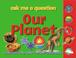 Cover of: Our Planet: Ask Me a Question