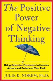 Cover of: The Positive Power of Negative Thinking: Using Defensive Pessimism to Harness Anxiety and Perform at Your Peak