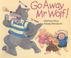 Cover of: Go Away Mr.Wolf