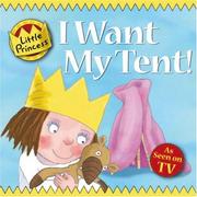 Cover of: I Want My Tent! Little Princess Story Book (Little Princess) by Tony Ross