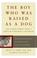 Cover of: The Boy Who Was Raised As a Dog: And Other Stories from a Child Psychiatrist's Notebook