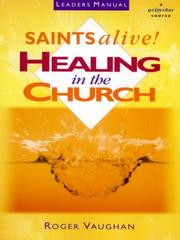 Cover of: Saints Alive - Healing in the Church - Leaders Manual