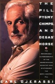 Cover of: The Pill, Pygmy Chimps, and Degas' Horse/the Remarkable Autobiography of the Award-Winning Scientist Who Synthesized the Birth Control Pill by Carl Djerassi