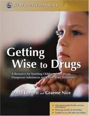 Cover of: Getting Wise to Drugs: A Resource for Teaching Children About Drugs, Dangerous Substances and Other Risky Situations