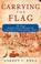 Cover of: Carrying The Flag