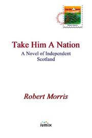 Cover of: Take Him A Nation by Robert Morris