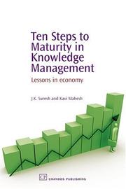 Cover of: Ten Steps to Maturity in Knowledge Management by J, K Suresh, Kavi Mahesh