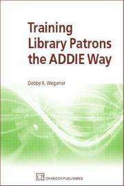 Cover of: Training Library Patrons the ADDIE Way (Information Professional) by Debby, R Wegener, Debby, R Wegener