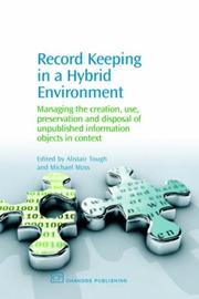 Cover of: Record Keeping in a Hybrid Environment: Managing the Creation, Use, Preservation and Disposal of Unpublished Information Objects in Context (Chandos Information Professional Series)