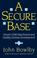 Cover of: A Secure Base