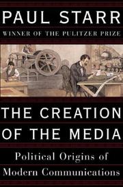 Cover of: The creation of the media: political origins of modern communications