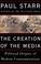 Cover of: The creation of the media