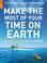 Cover of: Make the Most of Your Time on Earth