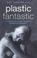 Cover of: Plastic Fantastic