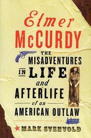 Cover of: Elmer McCurdy: The Misadventures in Life and Afterlife of an American Outlaw