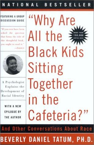 "Why are all the Black kids sitting together in the cafeteria?" by Beverly Daniel Tatum