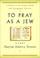 Cover of: To Pray as a Jew
