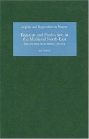 Cover of: Peasants and Production in the Medieval North-East: The Evidence from Tithes, 1270-1536 (Regions and Regionalism in History) (Regions and Regionalism in History)