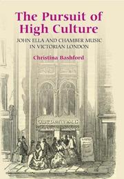 Cover of: The Pursuit of High Culture: John Ella and Chamber Music in Victorian London (Music in Britain, 1600-1900)