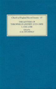 The Letters of Theophilus Lindsey (1723-1808): Volume I: 1747-1788 (Church of England Record Society) by G.M. Ditchfield
