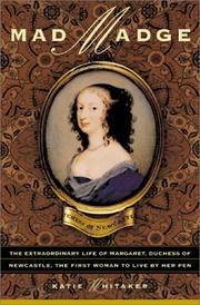 Cover of: Mad Madge: the extraordinary life of Margaret Cavendish, Duchess of Newcastle, the first woman to live by her pen