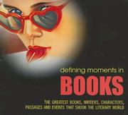 Cover of: Defining Moments in Books: The Greatest Books, Writers, Characters, Passages and Events that Shook the Literary World