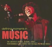 Cover of: Defining Moments in Music: The Greatest Artists, Albums, Songs, Performances and Events that Rocked the Music World