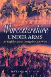 Cover of: WORCESTERSHIRE UNDER ARMS: An English County During the Civil Wars