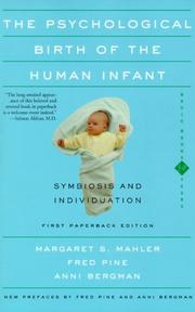 The psychological birth of the human infant by Margaret S. Mahler, Fred Pine, Anni Bergman