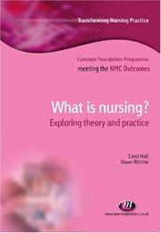 Cover of: What is Nursing?: Exploring Theory and Practice (Transforming Nursing Practice: Common Foundation Programme) by Carol Hall, Dawn Ritchie