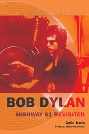 Bob Dylan "Highway 61" Revisited (Legendary Sessions) by Colin Irwin, Colin Irwin