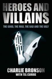 Cover of: Heroes and Villains: The Good, the Mad, the Bad and the Ugly