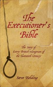 Cover of: The Executioner's Bible: The Story of Every British Hangman of the Twentieth Century