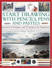 Cover of: Start Drawing with Pencils, Pens & Pastels: Prac Tech & 30 Projects for Beginner: All the basics shown step-by-step: drawing outlines, shading and tonal ... step-by-step in 400 color photographs