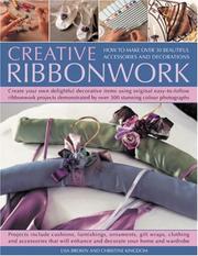 Cover of: Creative Ribbonwork Step-by-Step: How to make over 30 beautiful accessories, ornaments and decorations; Create your own delightful decorative items using ... by 200 stunning color photographs