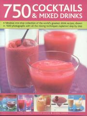 Cover of: 750 Cocktails and Mixed Drinks: Everything a home bartender needs to know with 750 classic drinks and hot new combinations; The ultimate guide to classic ... and juices, with 1400 color photographs