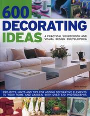 Cover of: 600 Decorating Ideas: A Practical Sourcebook and Visual Design Encyclopedia: Projects, hints and tips for adding decorative elements to your home and garden, with over 670 color photographs