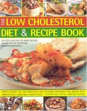 Cover of: The Low Cholesterol Diet & Recipe Book: Expert Guidance On Low Cholesterol Low Fat Eating For Fitness, Special Needs, Well-Being And A Healthy Heart