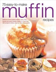 Cover of: 75 Easy-To-Make Muffin Recipes: Delicious home-baked muffins, scones, fruit loaves and quick breads, shown in more than 250 simple-to-follow step-by-step photographs