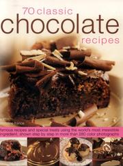 Cover of: 70 Chocolate Classics: Famous recipes and special treats using the world's most irresistible ingredient, shown step-by-step in over 250 color photographs