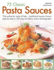Cover of: 70 Classic Pasta Sauces: The authentic taste of Italy--traditional sauces shown step-by-step in 300 easy-to-follow photographs