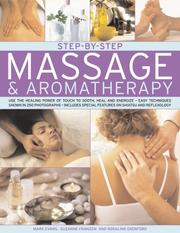 Cover of: Step-by-Step Massage and Aromatherapy: use the healing power of touch to sooth, heal and energize: easy techniques shown in 350 photographs