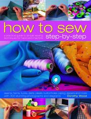 Cover of: How to Sew Step-by-Step: Sewing techniques made simple for hand and machine, with 350 colour photographs and diagrams (Step-By-Step)